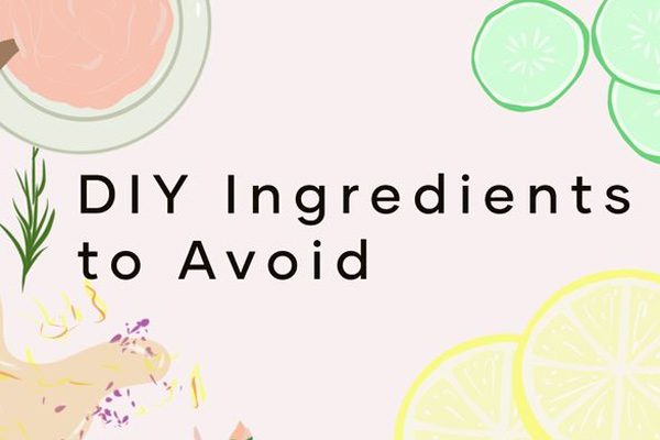 7 DIY Skincare Ingredients to Avoid