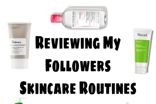Reviewing My Followers Skincare Routines pt. 2