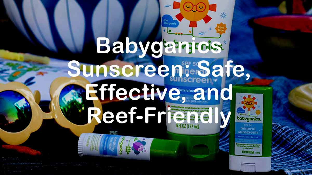 Babyganics Sunscreen: Safe, Effective, and Reef-Friendly Skincare