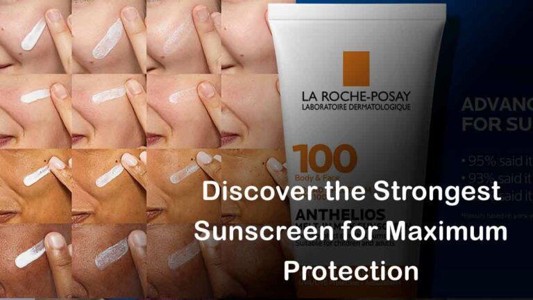 Discover the Strongest Sunscreen for Maximum Protection