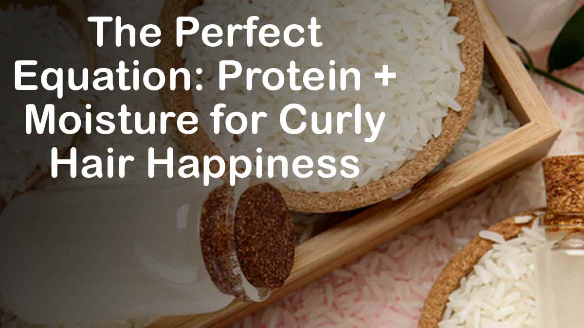 The Perfect Equation: Protein + Moisture for Curly Hair Happiness