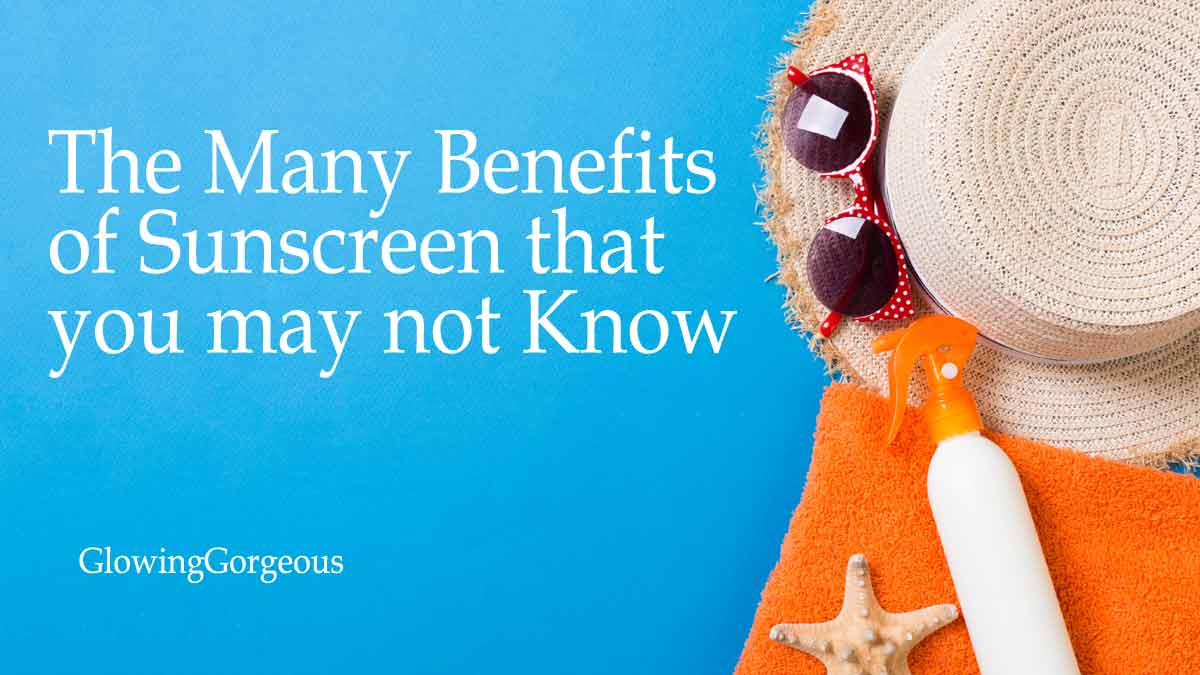 The Many Benefits of Sunscreen that you may not Know